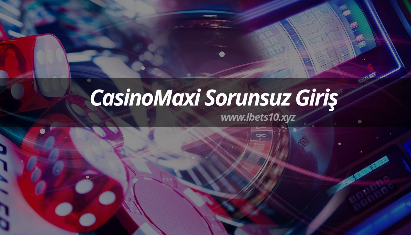 CasinoMaxi Sorunsuz Giriş